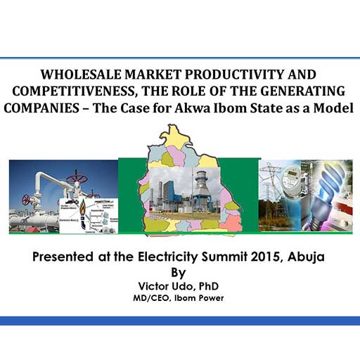 Wholesale Market Productivity and Competitiveness, The Role of the Generating Companies by Dr. Victor Udo at the Electricity Summit, Abuja